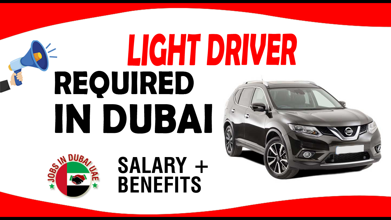 LIGHT DRIVER REQUIRED IN DUBAI