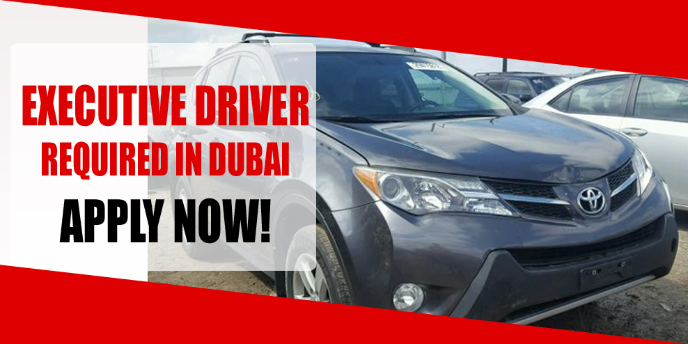 EXECUTIVE DRIVER REQUIRED IN DUBAI