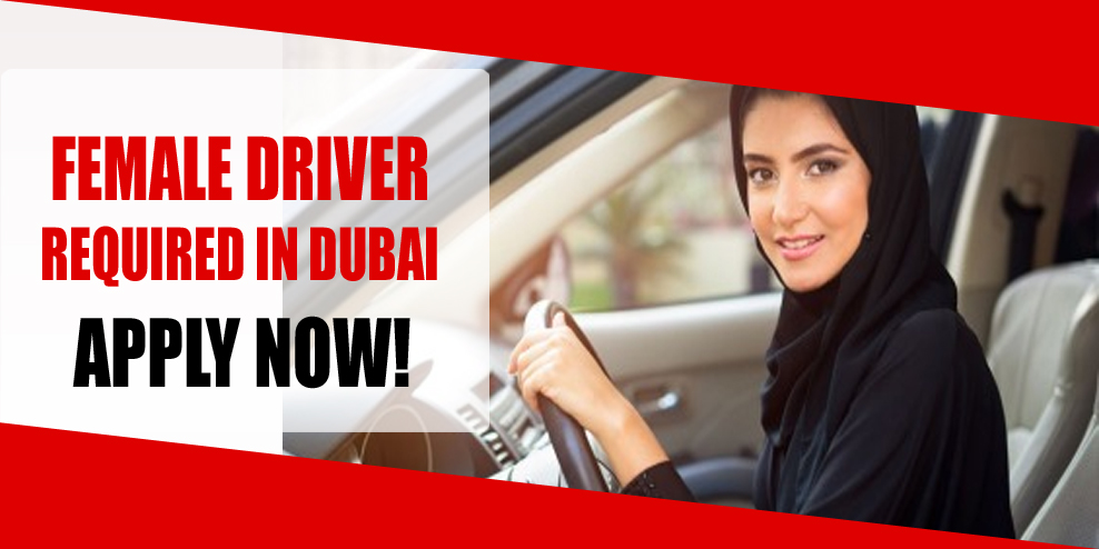 FEMALE DRIVER REQUIRED IN DUBAI