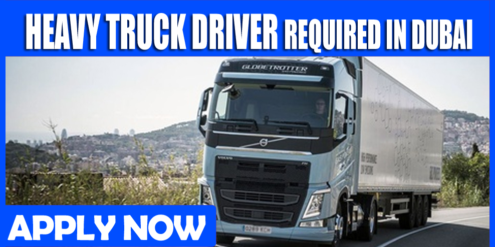 HEAVY TRUCK DRIVER REQUIRED IN DUBAI