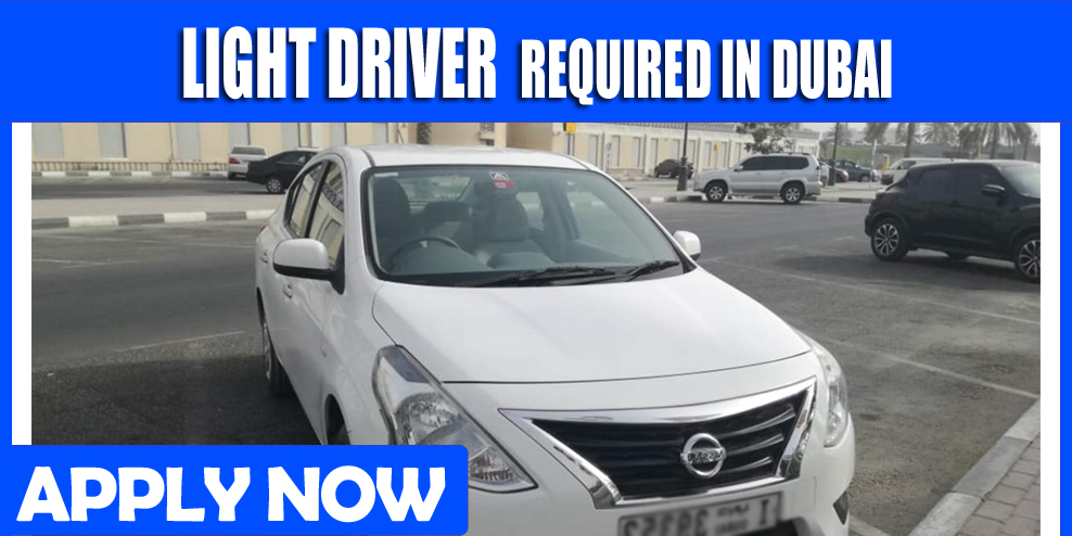 LIGHT DRIVER REQUIRED IN DUBAI