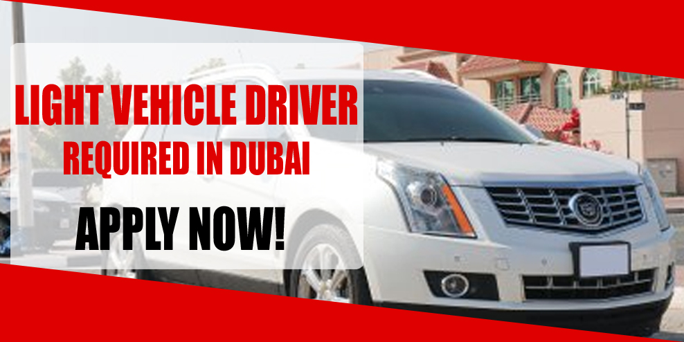 LIGHT VEHICLE DRIVER REQUIRED IN DUBAI