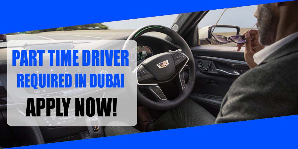 PART TIME DRIVER REQUIRED IN DUBAI 