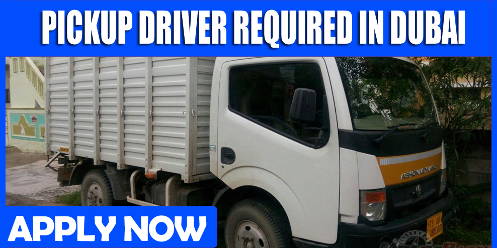 PICKUP DRIVER REQUIRED IN DUBAI