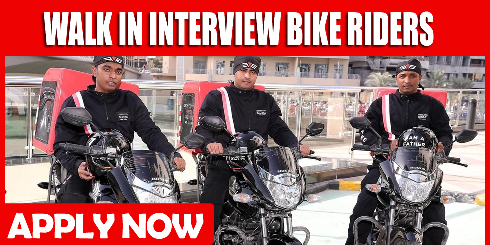 WALK IN INTERVIEW BIKE RIDERS REQUIRED IN DUBAI