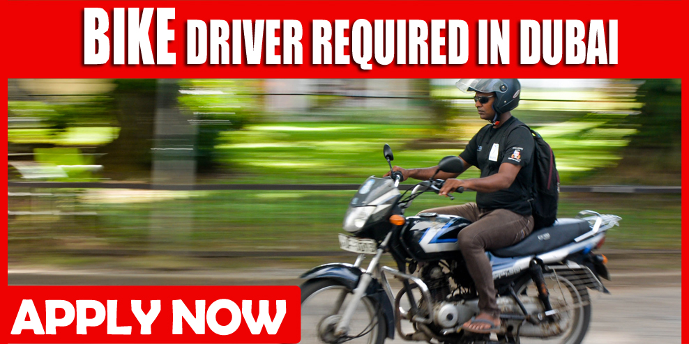 BIKE DRIVER REQUIRED IN DUBAI