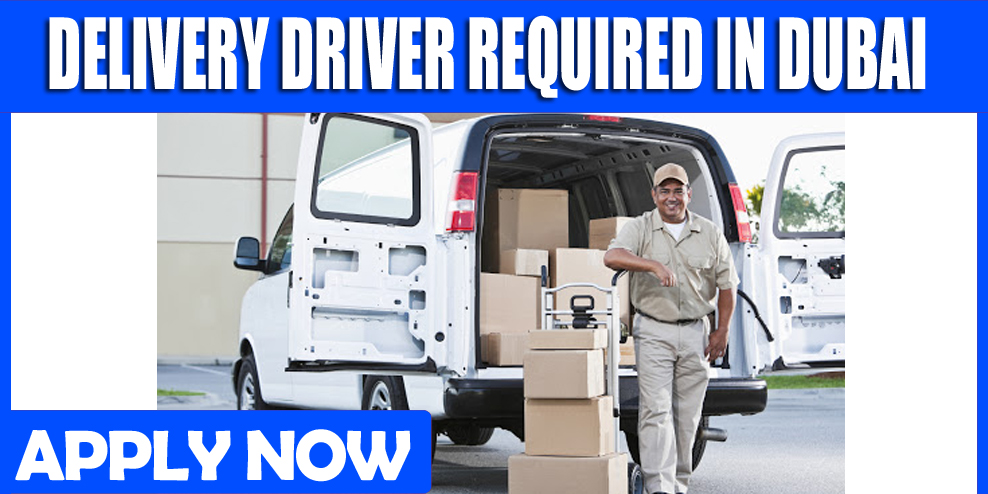 DELIVERY DRIVER REQUIRED IN DUBAI