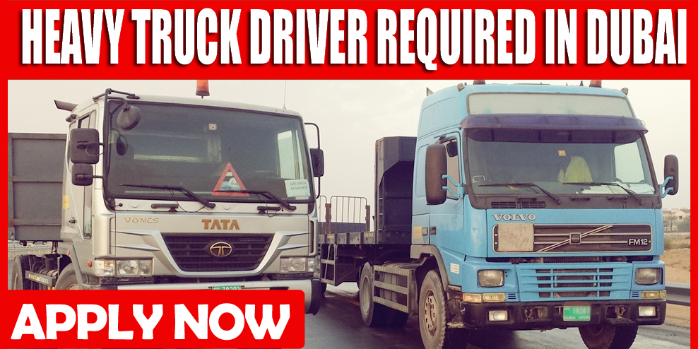 HEAVY TRUCK DRIVER REQUIRED IN DUBAI