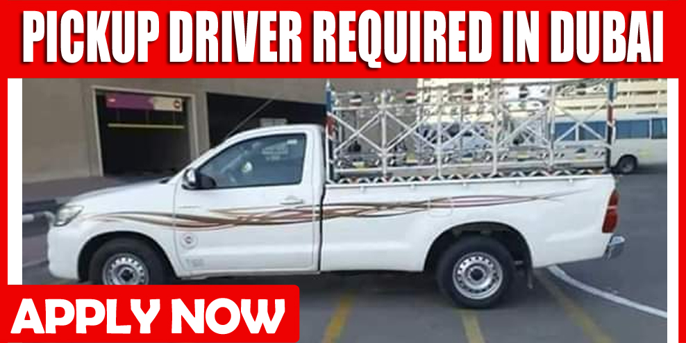 PICKUP DRIVER REQUIRED IN DUBAI