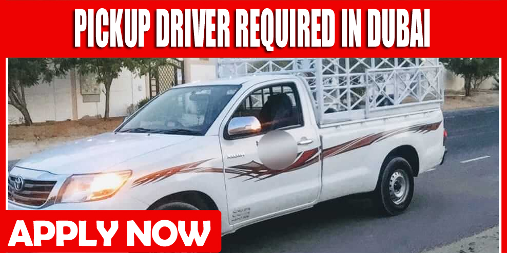 PICKUP DRIVER REQUIRED IN DUBAI