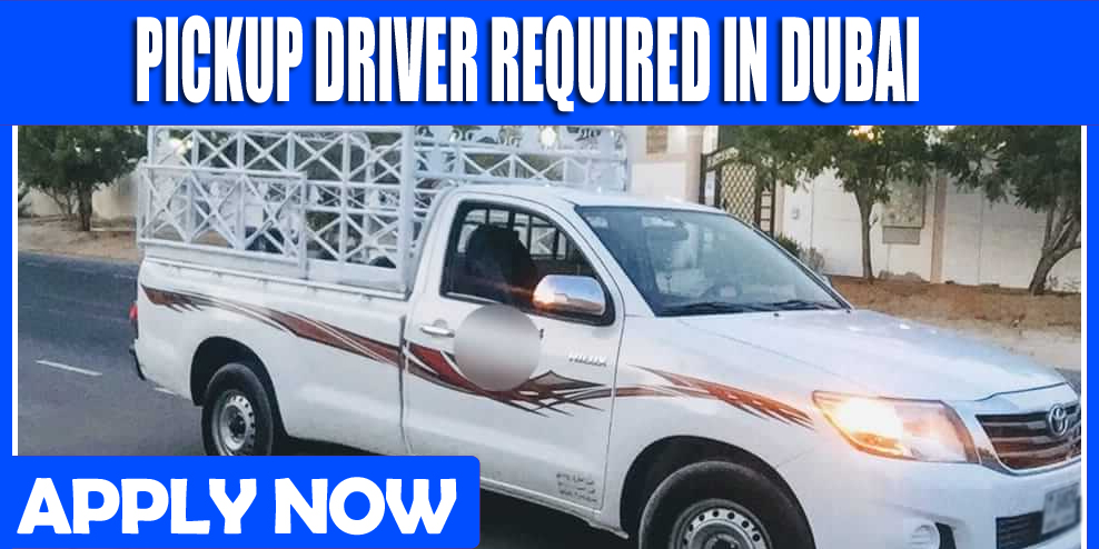 PICKUP DRIVER REQUIRED IN DUBAI