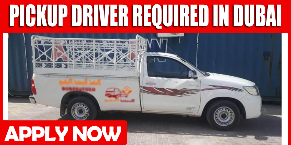 PICKUP DRIVER REQUIRED IN DUBAI