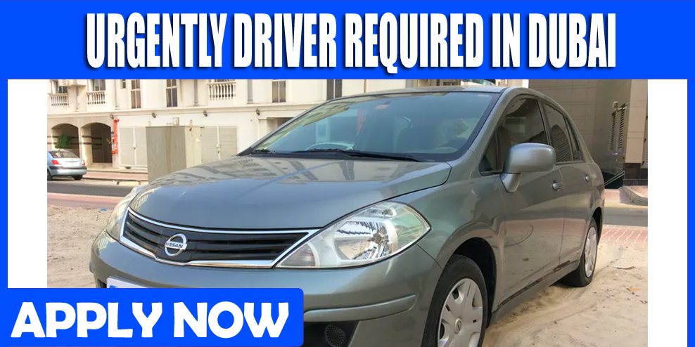 URGENTLY DRIVER REQUIRED IN DUBAI