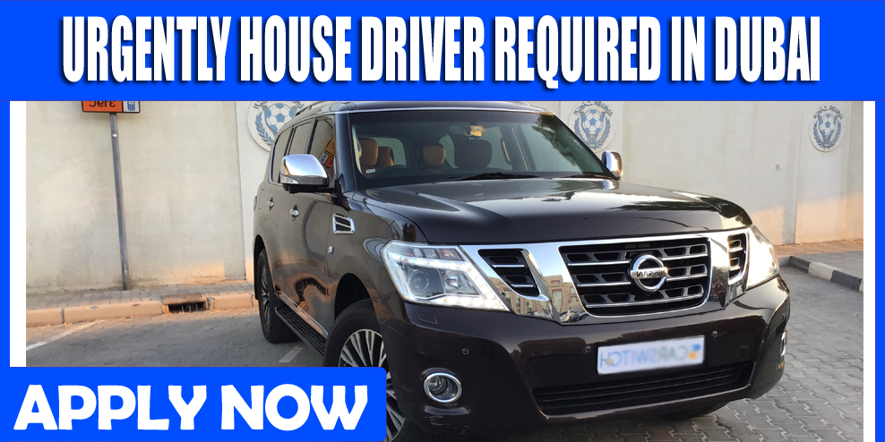 URGENTLY HOUSE DRIVER REQUIRED IN DUBAI