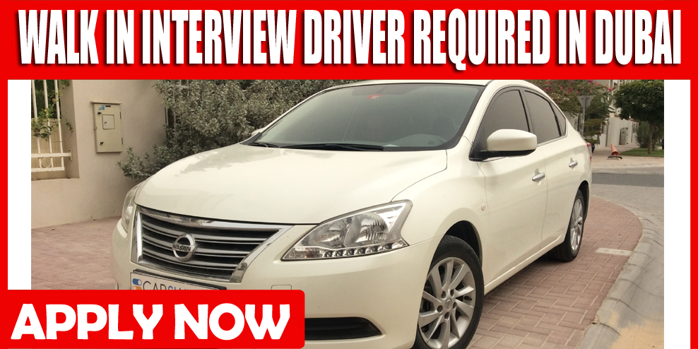 WALK IN INTERVIEW DRIVER REQUIRED IN DUBAI