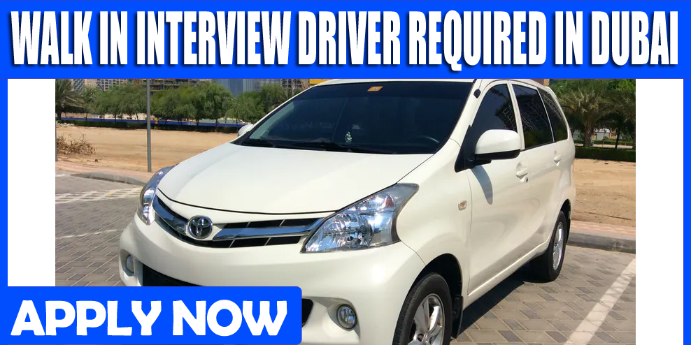 WALK IN INTERVIEW DRIVER REQUIRED IN DUBAI