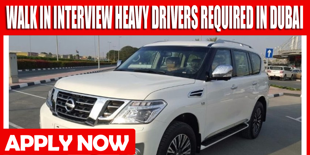 WALK IN INTERVIEW HEAVY DRIVERS REQUIRED IN DUBAI