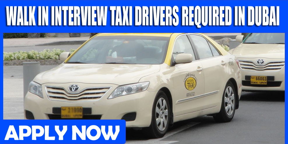 WALK IN INTERVIEW TAXI DRIVERS REQUIRED IN DUBAI