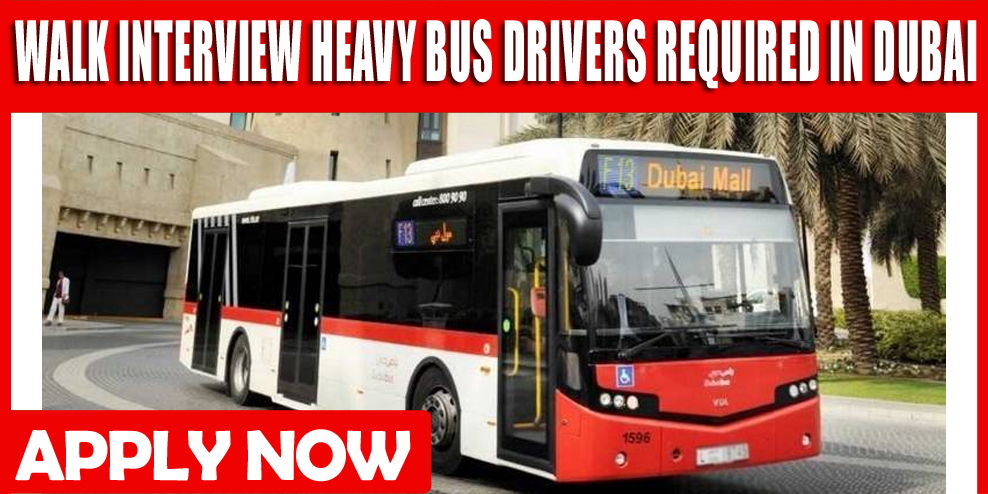 WALK INTERVIEW HEAVY BUS DRIVERS REQUIRED IN DUBAI