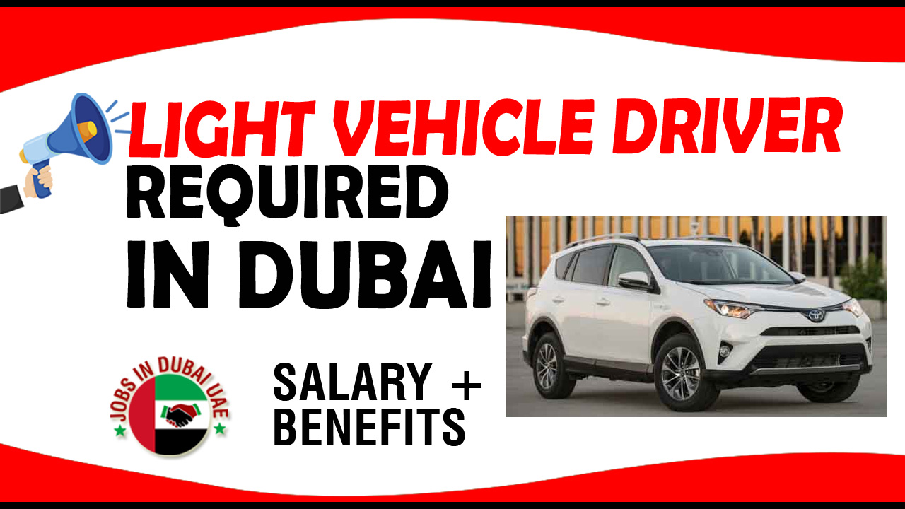 LIGHT VEHICLE DRIVER REQUIRED IN DUBAI