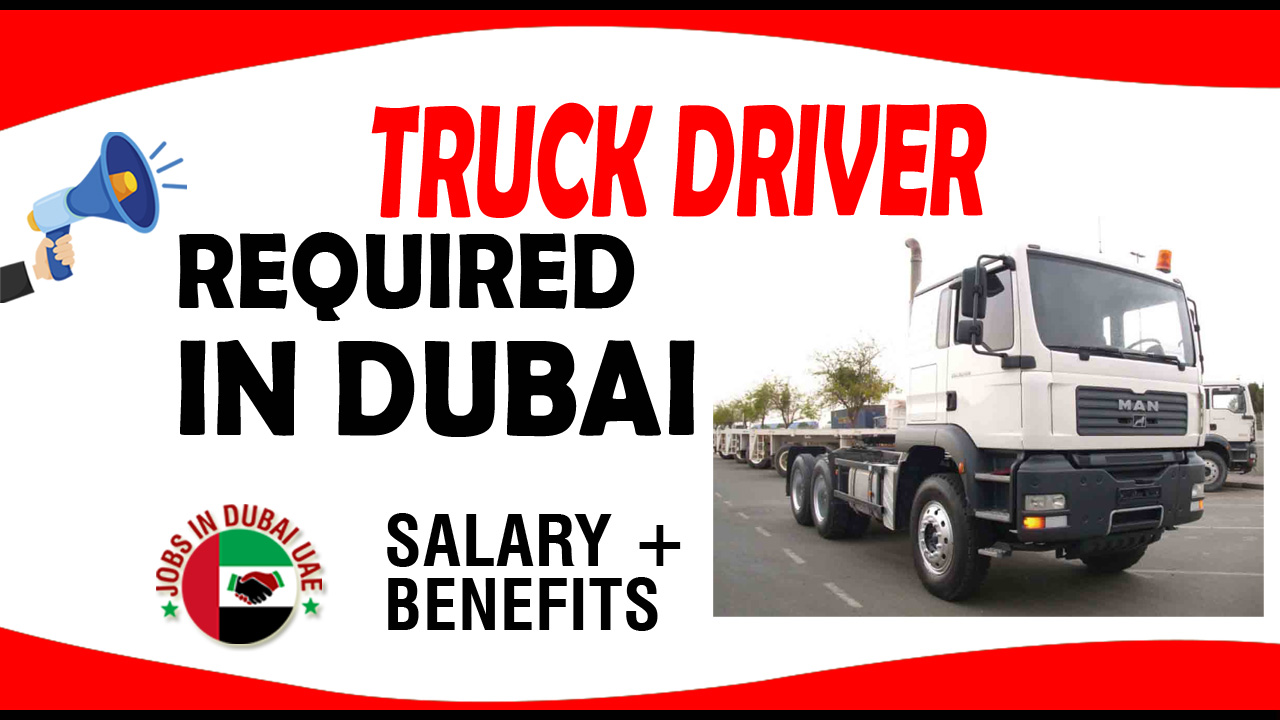 TRUCK DRIVER REQUIRED IN DUBAI