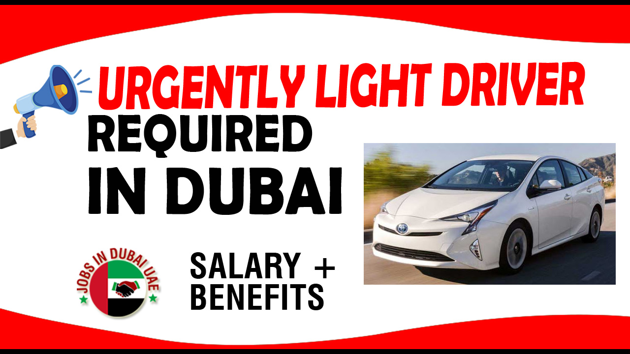 URGENTLY LIGHT DRIVER REQUIRED IN DUBAI