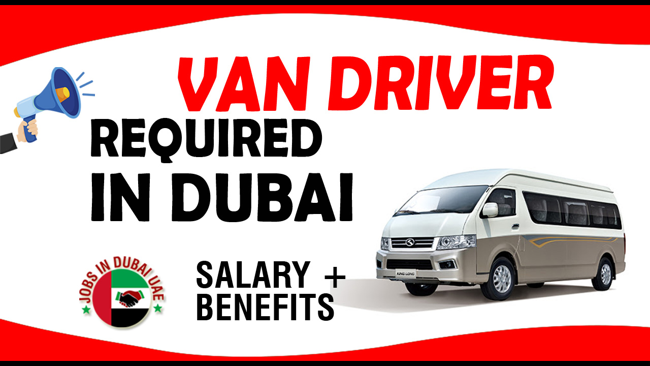 VAN DRIVER REQUIRED IN DUBAI