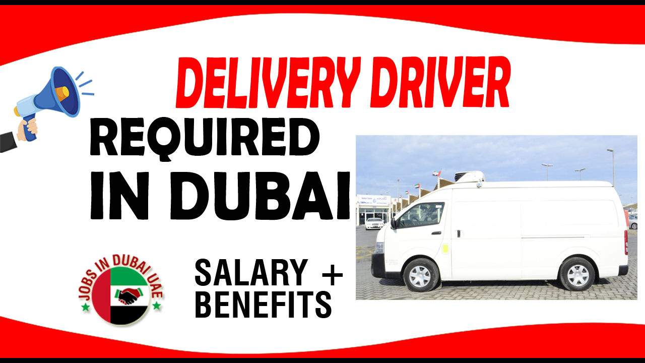 DELIVERY DRIVER REQUIRED IN DUBAI