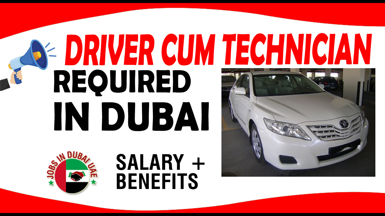 DRIVER CUM TECHNICIAN REQUIRED IN DUBAI