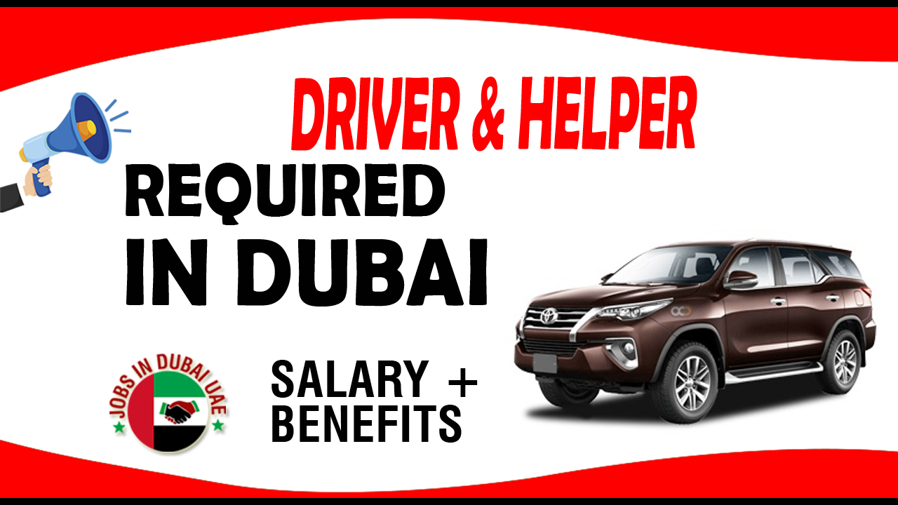 DRIVER & HELPER REQUIRED IN DUBAI