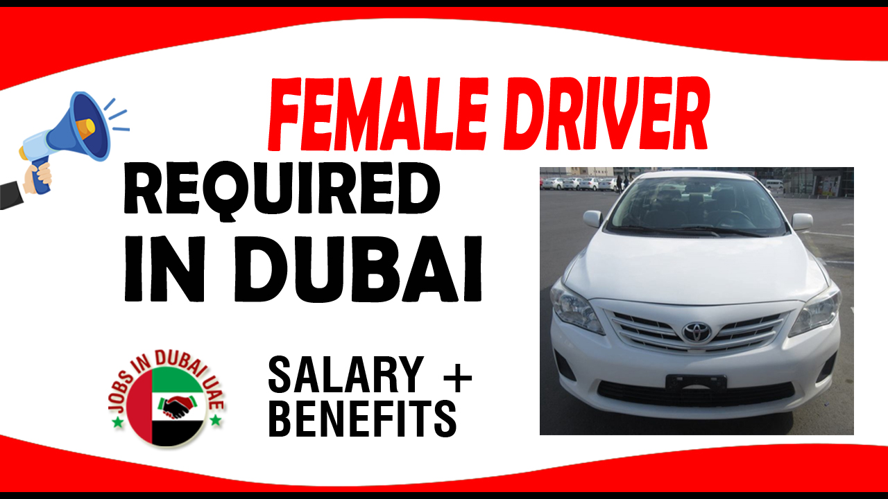 FEMALE DRIVER REQUIRED IN DUBAI