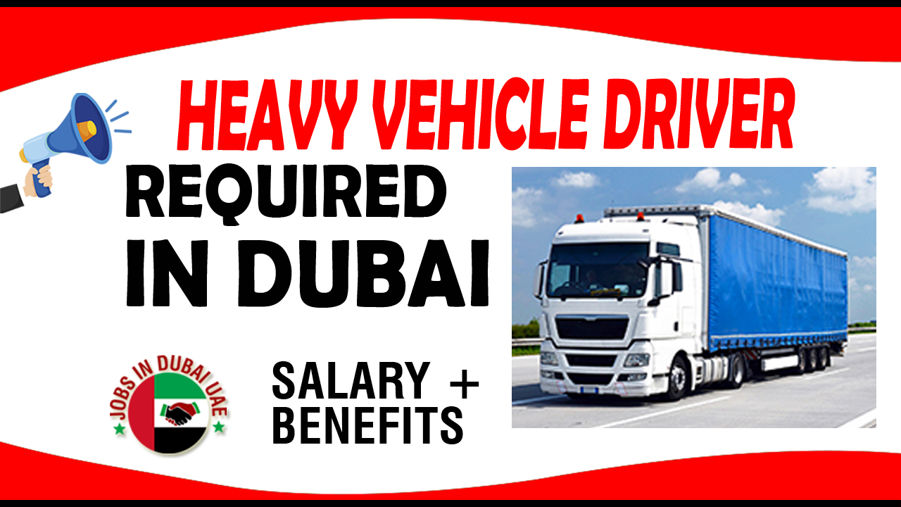 HEAVY VEHICLE DRIVER REQUIRED IN DUBAI