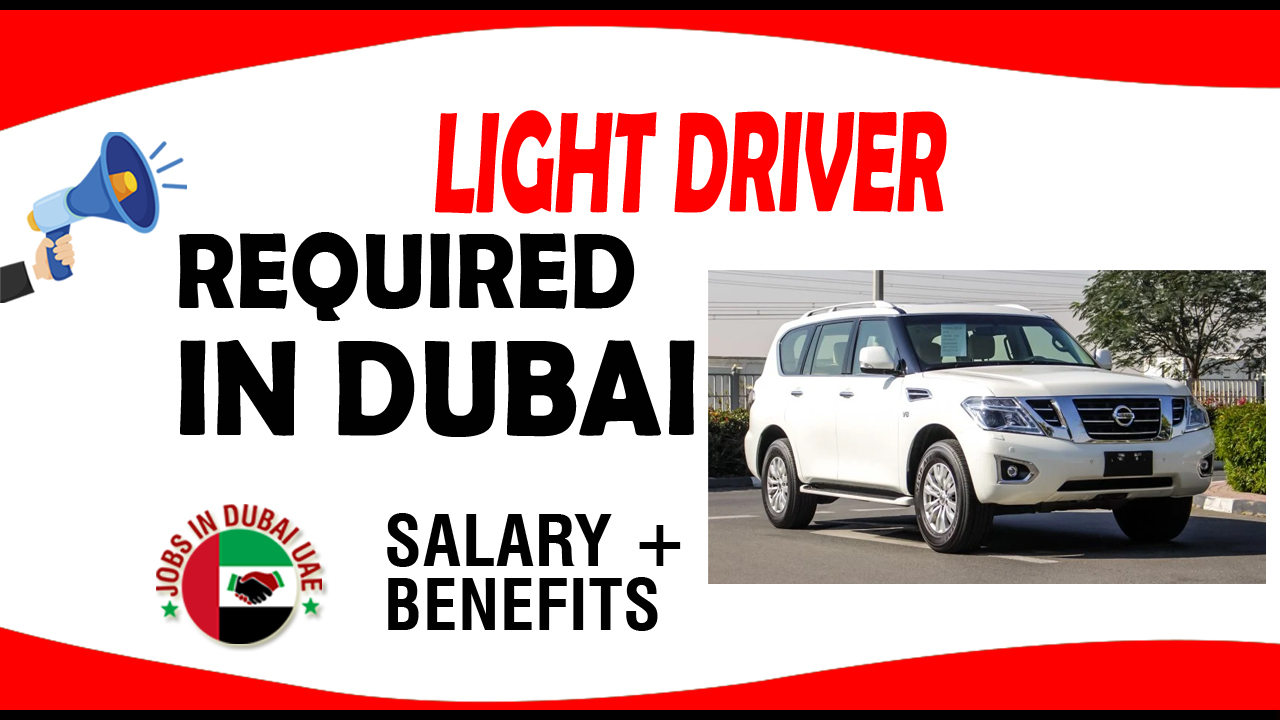 LIGHT DRIVER REQUIRED IN DUBAI