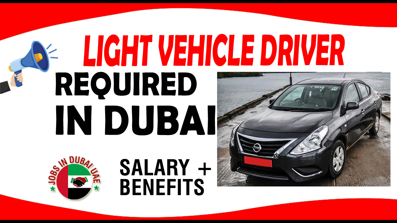 LIGHT VEHICLE DRIVER REQUIRED IN DUBAI