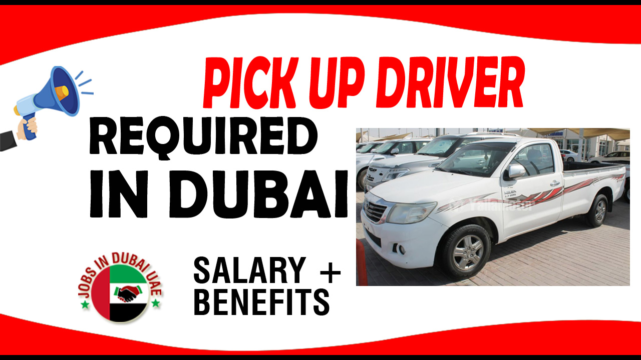 PICK UP DRIVER REQUIRED IN DUBAI