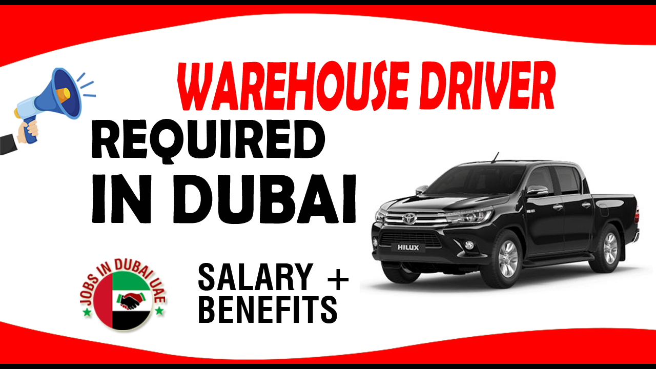 WAREHOUSE DRIVER REQUIRED IN DUBAI